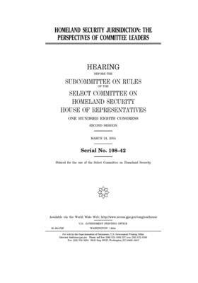 Homeland security jurisdiction: the perspectives of committee leaders by Select Committee on Homeland Se (house), United S. Congress, United States House of Representatives