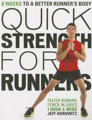 Quick Strength for Runners: 8 Weeks to a Better Runner's Body by Jeff Horowitz