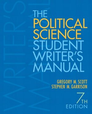 The Political Science Student Writer's Manual by Gregory M. Scott, Stephen M. Garrison