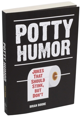 Potty Humor: Jokes That Should Stink, But Don't by Brian Boone