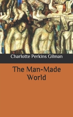 The Man-Made World by Charlotte Perkins Gilman