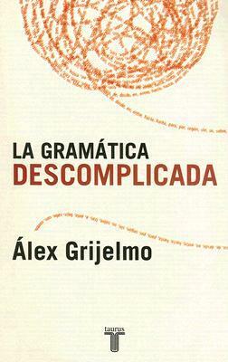 La gramática descomplicada by Álex Grijelmo