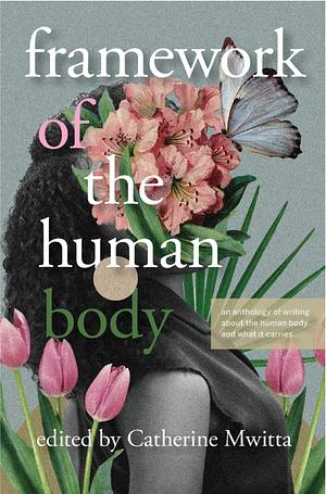 Framework of the Human Body by Catherine Mwitta