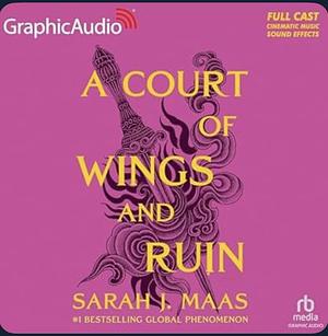 A Court of Wings and Ruin (1 - 3) [Dramatized Adaptation] by Sarah J. Maas