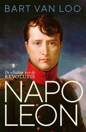 Napoleon: de schaduw van de revolutie by Bart van Loo