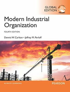 Modern Industrial Organization, Global Edition by Dennis W. Carlton, Jeffrey M. Perloff