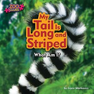 My Tail Is Long and Striped by Joyce L. Markovics