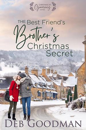 The Best Friend's Brother's Christmas Secret by Deb Goodman