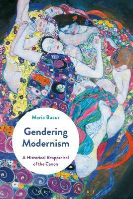 Gendering Modernism: A Historical Reappraisal of the Canon by Maria Bucur