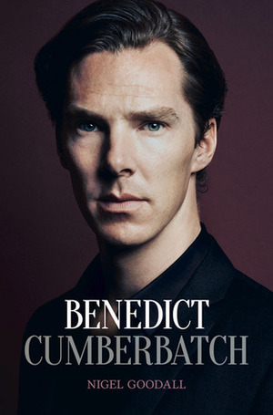 Benedict Cumberbatch: The Biography by Nigel Goodall