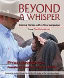 Beyond a Whisper: Training Horses with a New Language from the Behaviorist by Ryan Gingerich, Ami Hendrickson