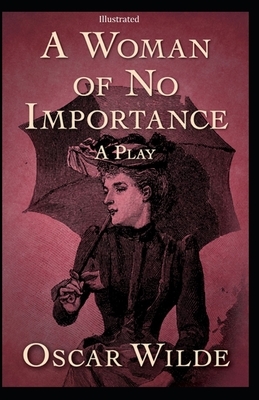 A Woman of No Importance [Illustrated] by Oscar Wilde