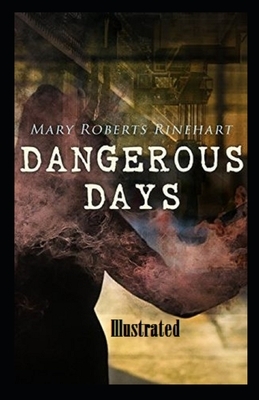 Dangerous Days Illustrated by Mary Roberts Rinehart