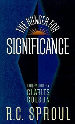 The Hunger for Significance by Charles W. Colson, R.C. Sproul