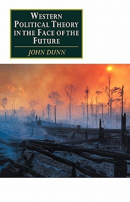 Western Political Theory in the Face of the Future by John Dunn