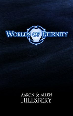 Worlds of Eternity by Aaron Hillsbery, Allen Hillsbery