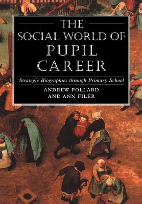 Social World of Pupil Career by Andrew Pollard, Ann Filer