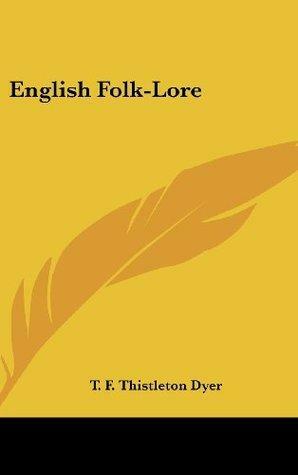 English Folk-Lore by T.F. Thiselton-Dyer