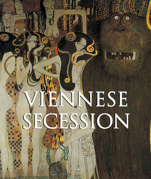 The Viennese Secession by Klaus H. Carl, Victoria Charles