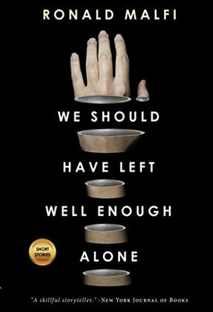 We Should Have Left Well Enough Alone by Ronald Malfi
