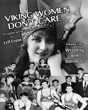 Viking Women Don't Care: Wrestling With Baltimore by "leif" Evans