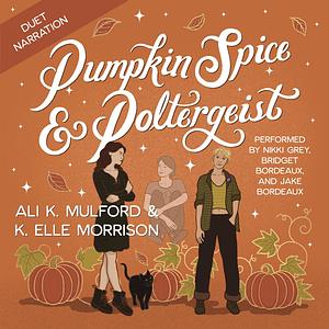 Pumpkin Spice and Poltergeist  by Ali K. Mulford, K. Elle Morrison