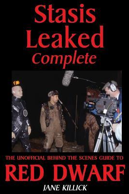Stasis Leaked Complete: The Unofficial Behind the Scenes Guide to Red Dwarf by Jane Killick