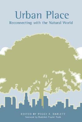 Urban Place: Reconnecting with the Natural World by Roderick Nash, Peggy F. Barlett