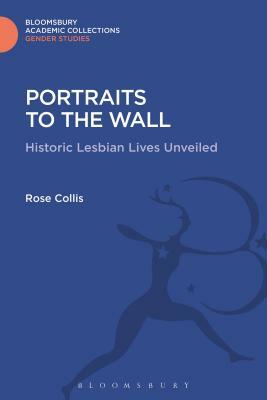 Portraits to the Wall: Historic Lesbian Lives Unveiled by Rose Collis