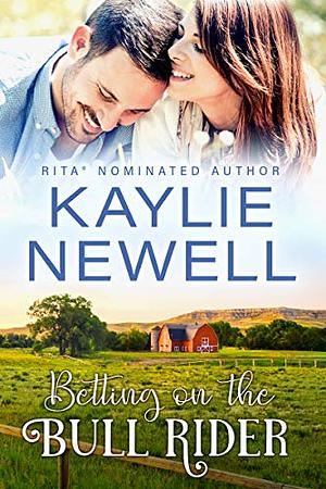 Betting on the Bull Rider by Kaylie Newell, Kaylie Newell