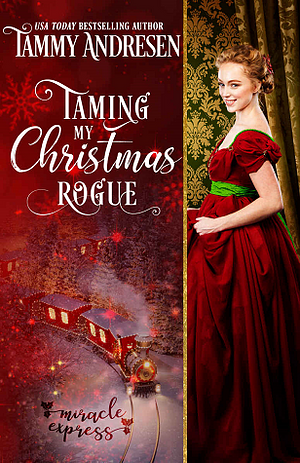 Taming My Christmas Rogue by Tammy Andresen