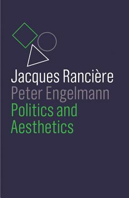 Politics and Aesthetics by Jacques Rancière, Peter Engelmann