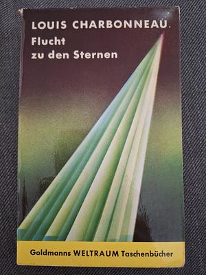 Flucht zu den Sternen by Louis Charbonneau