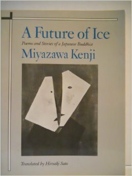 A Future of Ice: Poems and Stories of a Japanese Buddhist by Kenji Miyazawa, Hiroaki Sato