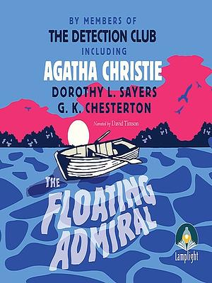 The Floating Admiral by Edgar Jepson, G.D.H. & M. Cole, G.K. Chesterton, Dorothy L. Sayers, Freeman Wills Crofts, Victor L. Whitechurch, Milward Kennedy, Agatha Christie, Anthony Berkeley, John Rhode, Henry Wade, Clemence Dane, Ronald A. Knox