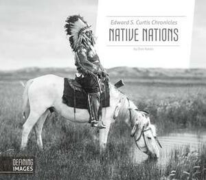 Edward S. Curtis Chronicles Native Nations by Don Nardo