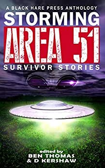 Storming Area 51: Survivor Stories by Jennifer Shelby, Cecelia Hopkins-Drewer, Marcus Cook, Terry Miller, Raven Corinn Carluk, Gabriella Balcom, D.M. Burdett, Gregg Cunningham, N.M. Brown, Brandi Hicks, Martin Eastland, Cindar Harrell, Charlotte O'Farrell, Stephen Herczeg, Mason Harold Hilden, Stephen M. Coghlan, Jensen Reed, Wondra Vanian, Sue Marie St. Lee, D. Kershaw, Jo Seysener, J.B. Wocoski, J.W. Garrett, David Bowmore, Rich Rurshell, C.L. Williams, Vonnie Winslow Crist, Shelly Jarvis, Peter J. Foote, Rhiannon Bird, Angela Zimmerman, Jacob Baugher, Eddie D. Moore, Zoey Xolton