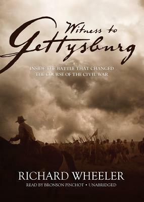 Witness to Gettysburg: Inside the Battle That Changed the Course of the Civil War by Richard Wheeler