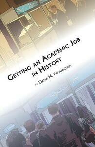 Getting an Academic Job in History by Dana M. Polanichka