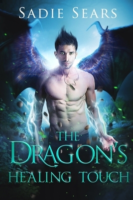 The Dragon's Healing Touch: A Dragon Shifter Romance by Sadie Sears