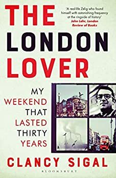 The London Lover: My Weekend that Lasted Thirty Years by Clancy Sigal