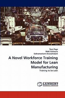 A Novel Workforce Training Model for Lean Manufacturing by Maki Ichimura, Subramanium Arunachalam, Tom Page