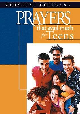 Prayers That Avail Much for Teens by Germaine Copeland