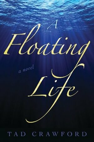 A Floating Life: A Novel by Tad Crawford