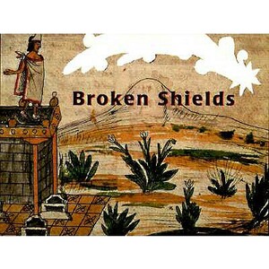 Broken Shields by Krystyna Libura, Claudia Burr, Maria Cristina Urrutia