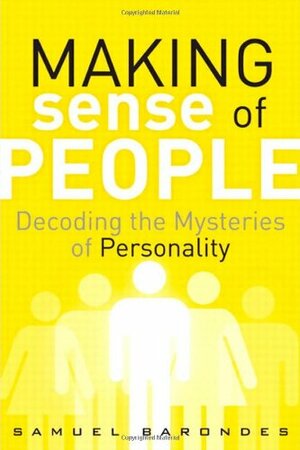 Making Sense of People: Decoding the Mysteries of Personality by Samuel H. Barondes