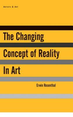 The Changing Concept of Reality in Art by Deborah Rosenthal, Erwin Rosenthal