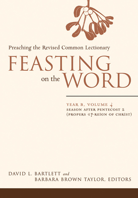 Feasting on the Word: Year B, Volume 4: Season After Pentecost 2 (Propers 17-Reign of Christ) by 