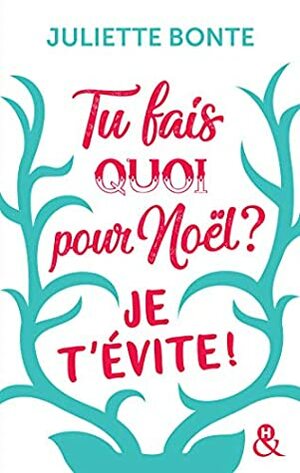 Tu fais quoi pour Noël ? Je t'évite ! by Juliette Bonte