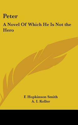 Peter: A Novel of Which He Is Not the Hero by Francis Hopkinson Smith